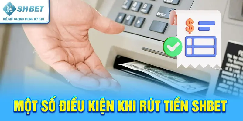 Một số điều kiện khi rút tiền SHBET